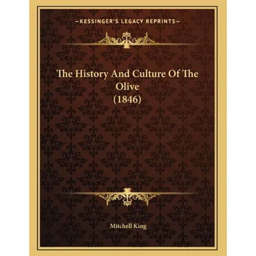 The History And Culture Of The Olive (1846) - Paperback