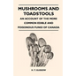 Mushrooms And Toadstools - An Account Of The More Common Edible And Poisonous Fungi Of Canada - Paperback