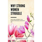 Why Strong Women Struggle: How to Win the Battle in Your Private, Professional, and Spiritual Life - Paperback