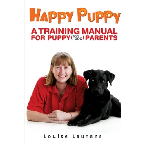 Happy Puppy: A Training Manual For Puppy (and Dog) Parents - Paperback