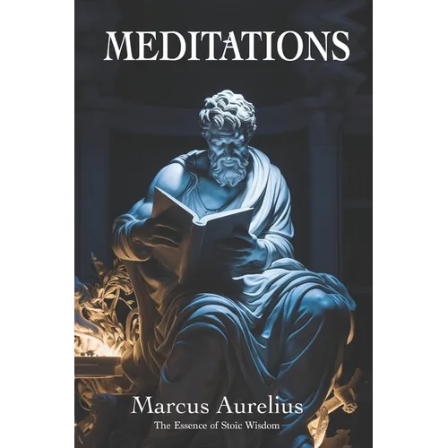 Meditations of Marcus Aurelius: The Essence of Stoic Wisdom: New Translation - Paperback
