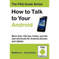 How to Talk to Your Android: More than 100 tips, tricks, secrets and shortcuts for Android phones and tablets - Paperback