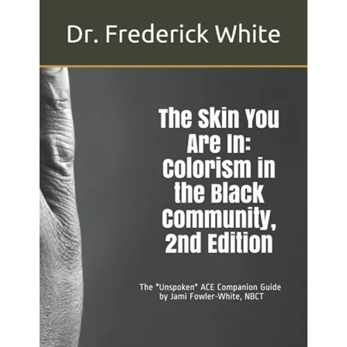 The Skin You Are In: Colorism in the Black Community, 2nd Edition: A Companion Guide for Schools by Jami Fowler-White, NBCT - Paperback