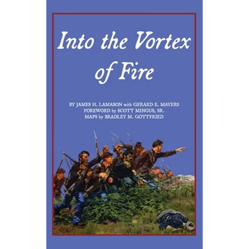 Into the Vortex of Fire: A Story of Honor, Valor, Courage, Sacrifice, and Remembrance - Hardcover