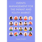 Events Management for the Infant and Youth Market - Hardcover