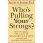 Who's Pulling Your Strings?: How to Break the Cycle of Manipulation and Regain Control of Your Life: How to Break the Cycle of Manipulation and Regain - Paperback