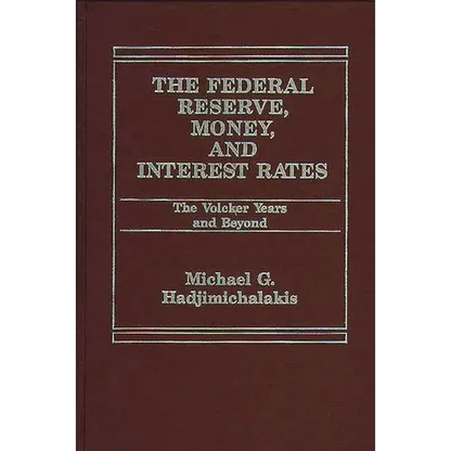 The Federal Reserve, Money, and Interest Rates: The Volcker Years and Beyond - Hardcover