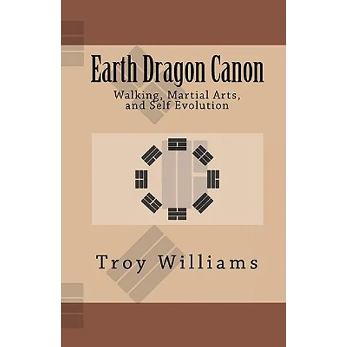 Earth Dragon Canon: Walking, Martial Arts, and Self Evolution - Paperback