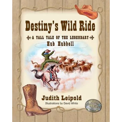 Destiny's Wild Ride, a Tall Tale of the Legendary Hub Hubbell - Paperback