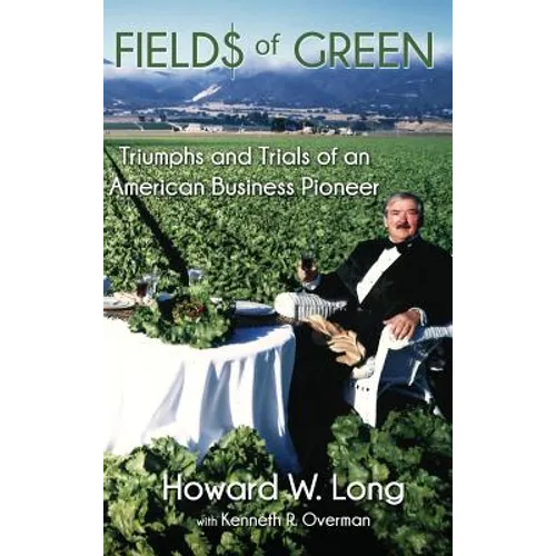 Fields of Green: Triumphs and Trials of an American Business Pioneer - Hardcover
