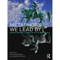 Metaphors We Lead by: Understanding Leadership in the Real World - Paperback