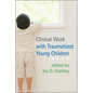 Clinical Work with Traumatized Young Children - Paperback