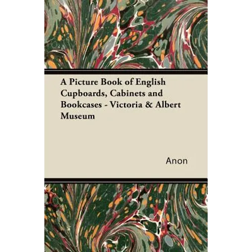 A Picture Book of English Cupboards, Cabinets and Bookcases - Victoria & Albert Museum - Paperback