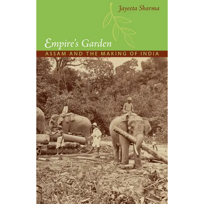 Empire's Garden: Assam and the Making of India - Paperback