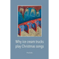 Why Ice Cream Trucks Play Christmas Songs - Paperback