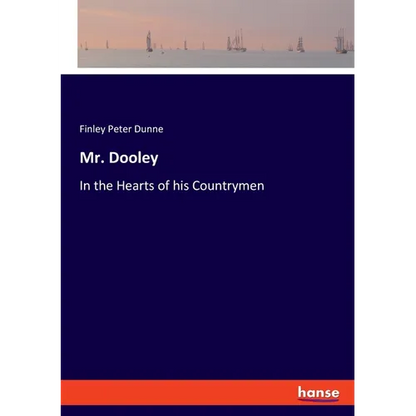 Mr. Dooley: In the Hearts of his Countrymen - Paperback