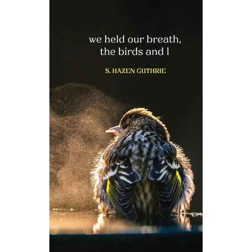 we held our breath, the birds and I - Hardcover
