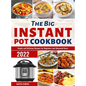 The Big Instant Pot Cookbook: Simple and Delicious Recipes for Beginners and Advanced Users - Hardcover