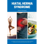 Hiatal Hernia Syndrome: A Beginner's 3-Step Plan to Managing Hiatal Hernia Syndrome Through Diet, With Sample Recipes and a Meal Plan - Paperback