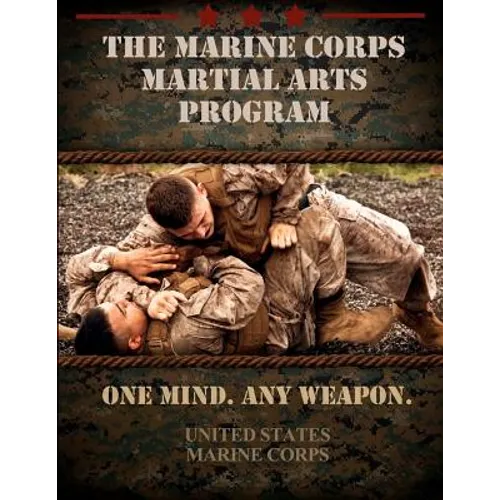 The Marine Corps Martial Arts Program: The Complete Combat System - Paperback