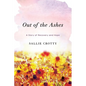Out of the Ashes: A Story of Recovery and Hope - Paperback