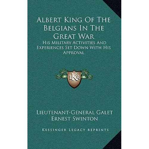 Albert King of the Belgians in the Great War: His Military Activities and Experiences Set Down with His Approval - Hardcover