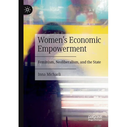 Women's Economic Empowerment: Feminism, Neoliberalism, and the State - Paperback
