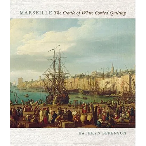 Marseille: The Cradle of White Corded Quilting - Paperback