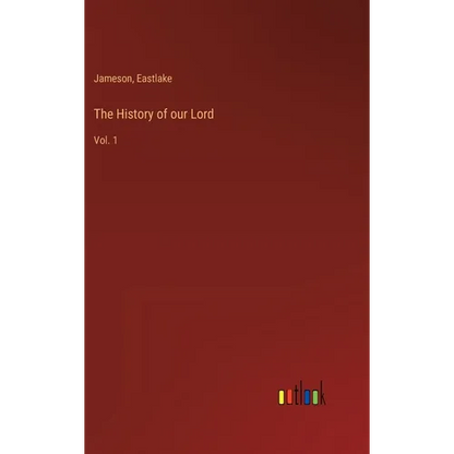 The History of our Lord: Vol. 1 - Hardcover
