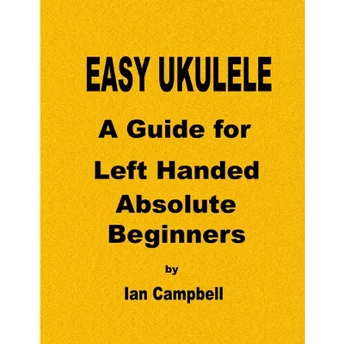 EASY UKULELE A Guide for Left Handed Absolute Beginners - Paperback