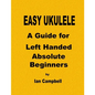 EASY UKULELE A Guide for Left Handed Absolute Beginners - Paperback