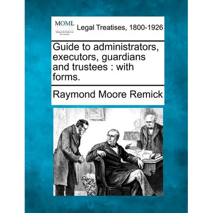 Guide to Administrators, Executors, Guardians and Trustees: With Forms. - Paperback
