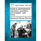 Guide to Administrators, Executors, Guardians and Trustees: With Forms. - Paperback