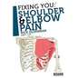 Fixing You: Shoulder & Elbow Pain - Paperback
