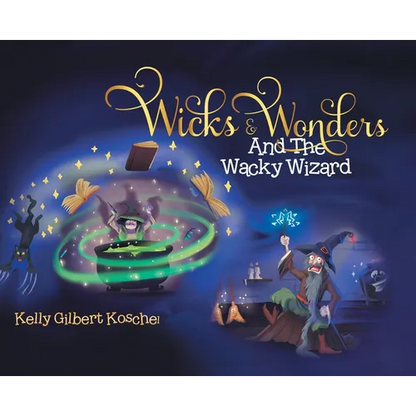 Wicks and Wonders: And The Wacky Wizard - Hardcover