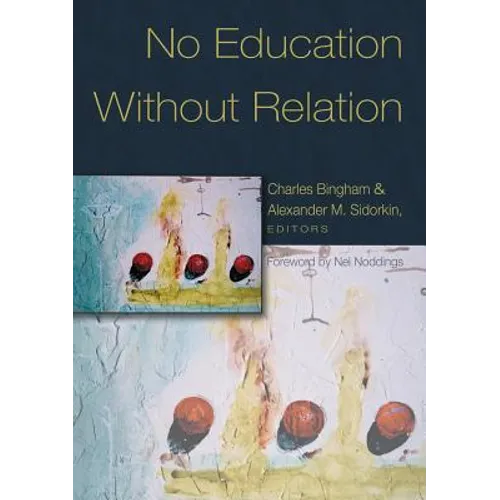 No Education Without Relation: Foreword by Nel Noddings - Paperback