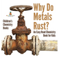 Why Do Metals Rust? An Easy Read Chemistry Book for Kids Children's Chemistry Books - Hardcover