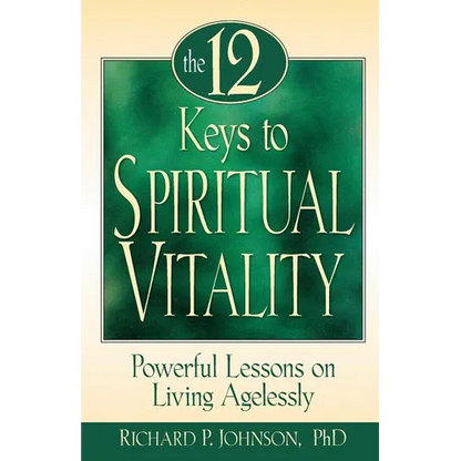 The 12 Keys to Spiritual Vitality: Powerful Lessons on Living Agelessly - Paperback