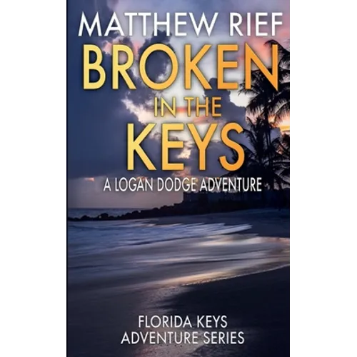 Broken in the Keys: A Logan Dodge Adventure (Florida Keys Adventure Series Book 12) - Paperback