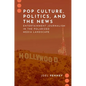 Pop Culture, Politics, and the News: Entertainment Journalism in the Polarized Media Landscape - Paperback