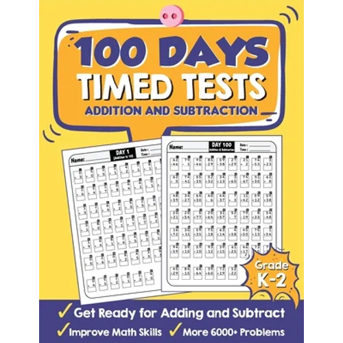 100 Days Timed Tests Addition and Subtraction: Beginner Math Drills, Math Practice for Grade K-2 (Ages 4-8), Daily Math Practice Workbook - Paperback
