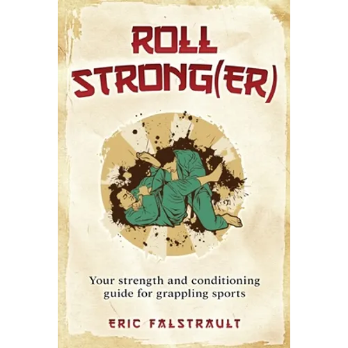 Roll Strong(er): Strength and conditioning for Brazilian Jiu-jitsu - Paperback