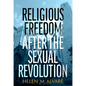 Religious Freedom After the Sexual Revolution: A Catholic Guide - Paperback