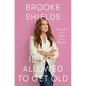 Brooke Shields Is Not Allowed to Get Old: Thoughts on Aging as a Woman - Library Binding