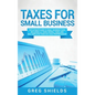 Taxes for Small Business: The Ultimate Guide to Small Business Taxes Including LLC Taxes, Payroll Taxes, and Self- Employed Taxes as a Sole Prop - Hardcover