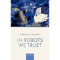 In Robots We Trust - Hardcover