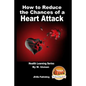 How to Reduce the Chances of a Heart Attack - Health Learning Series - Paperback