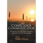 The Conscious Communicator: The Pursuit of Joy and Human Connection Inspired by the Art of Horsemanship - Paperback