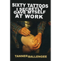 Sixty Tattoos I Secretly Gave Myself at Work - Paperback