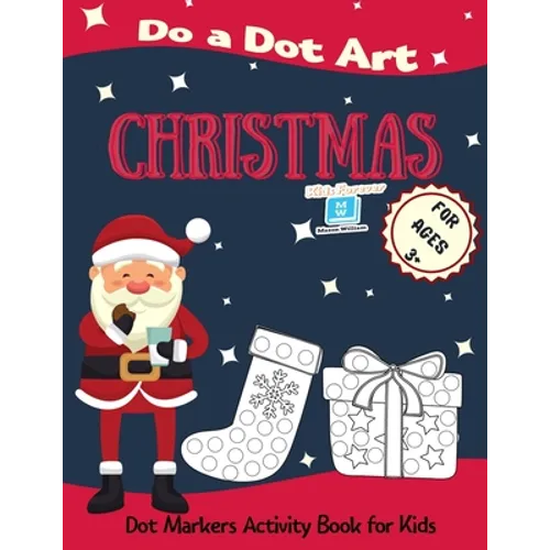 Christmas Do a Dot Art for Ages 3'+': Dot Markers Activity Book for Kids - Easy Guided Big Dots - Perfect Gift for your Toddlers, Preschoolers, Kinder - Paperback